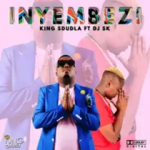 King Sdudla - Inyembezi Ft. DJ SK